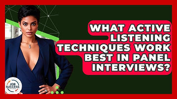 What Active Listening Techniques Work Best In Panel Interviews? - Job Success Network