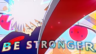 BE STRONGER 「AMV/EDIT」 Naruto Shippuden