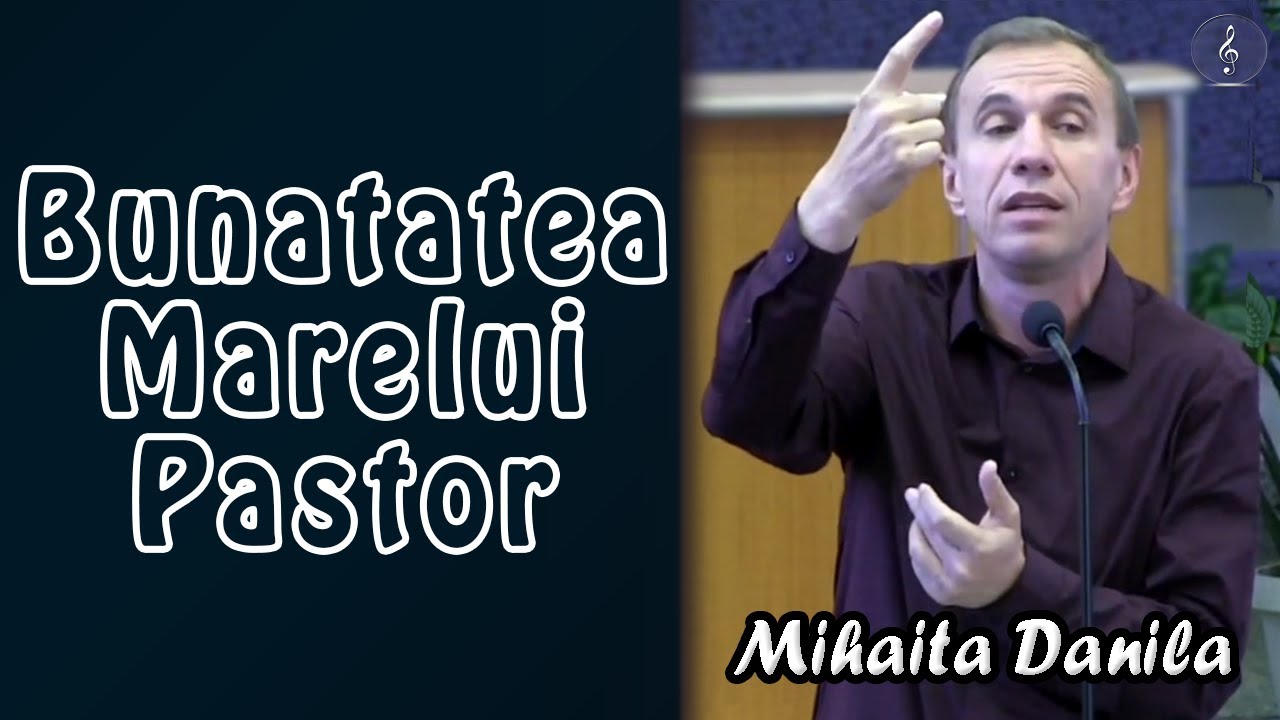 Mihaita Danila - Bunatatea Marelui Pastor - Ioan 10:1-11 | PREDICI