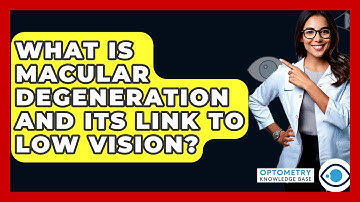What Is Macular Degeneration And Its Link To Low Vision? - Optometry Knowledge Base