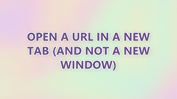 Open a URL in a new tab (and not a new window) (9 SOLUTIONS!!)