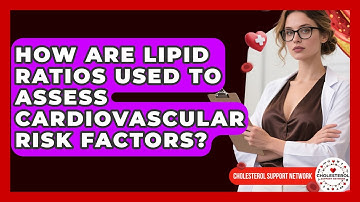 How Are Lipid Ratios Used to Assess Cardiovascular Risk Factors? - Cholesterol Support Network
