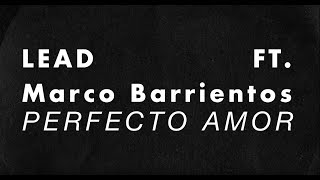 Video thumbnail of "LEAD - Perfecto Amor Ft. Marco Barrientos"