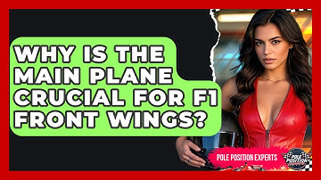 Why Is The Main Plane Crucial For F1 Front Wings? - Pole Position Experts