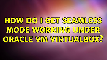Ubuntu: How do I get Seamless mode working under Oracle VM VirtualBox?