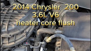 2014 Chrysler 200 3.6liter V6 heater core flush so we will have heat for winter.