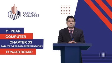 PGC Lectures-Inter Part I-Punjab Board-Computer-Chapter 03-Lec02-Data Its Types, Data Representation
