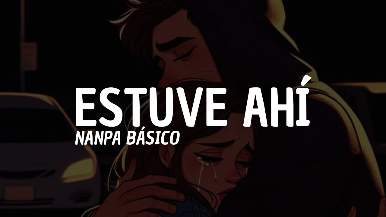 Nanpa Básico - Estuve Ahí (Letra)