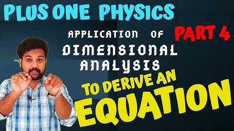 PLUS ONE PHYSICS: Units &Measurements: To Derive an Equation( DIMENSIONAL  ANALYSIS) part 4