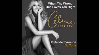 Celine Dion - When The Wrong One Loves You Right (Extended Version - DJ Tony)