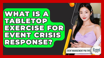 What Is A Tabletop Exercise For Event Crisis Response? - Event Management Pro Tips