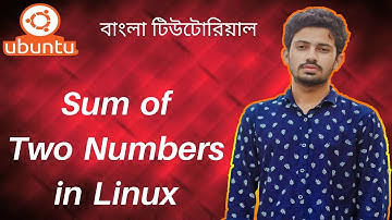 5. Ubuntu (Linux) Bangla Tutorial for Beginners || Sum of Two Numbers in Linux