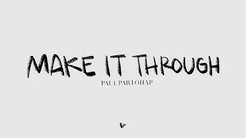 Paul Partohap - MAKE IT THROUGH (Lyric Video)