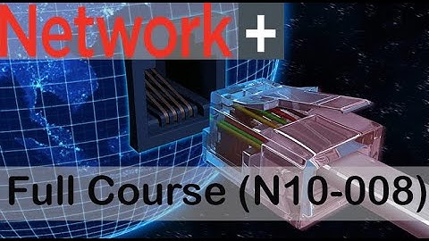 CompTIA Network+ N10-008 Full Course for Beginners - Course Overview