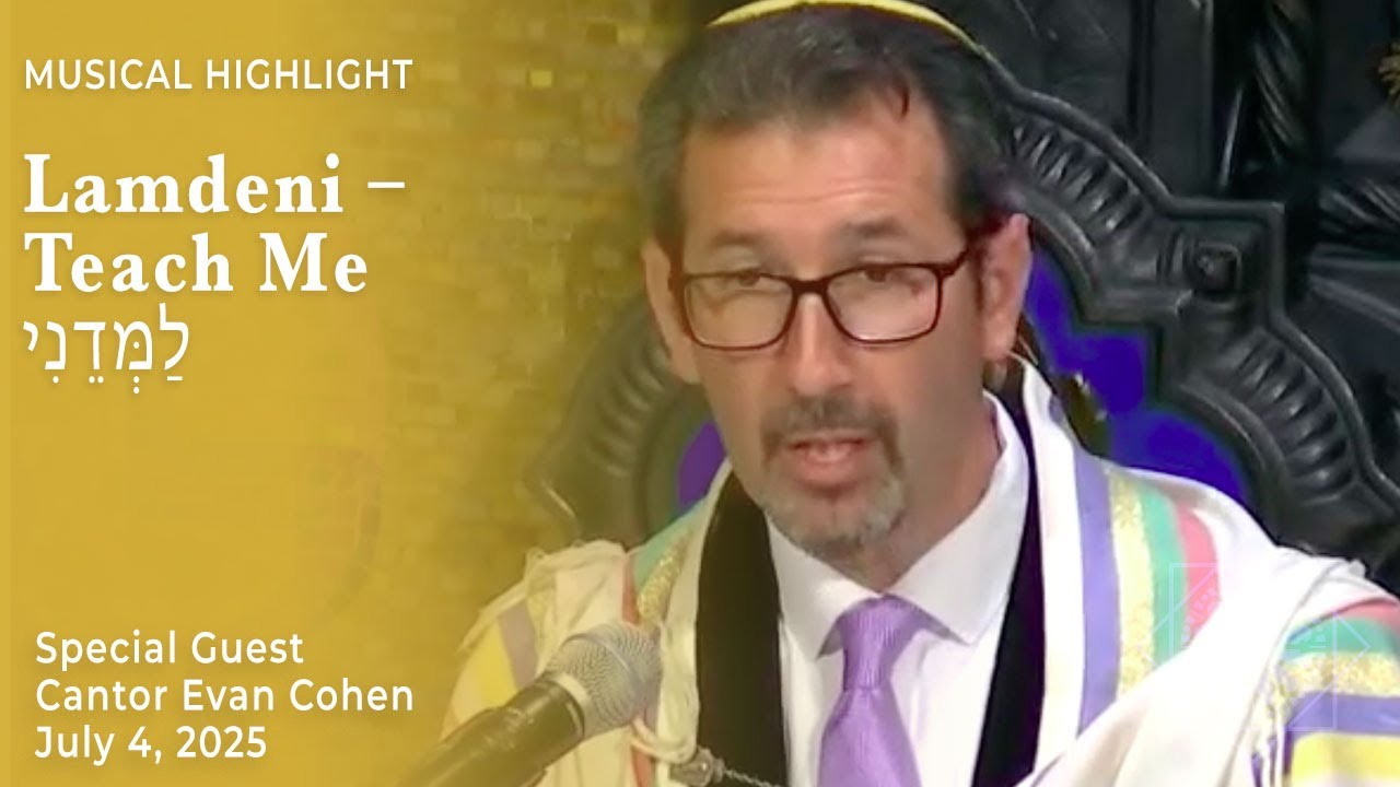 Lamdeni – Teach Me | Cantor Evan Cohen | July 4, 2025