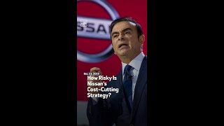 How Risky Is Nissan’s Cost-Cutting Strategy?