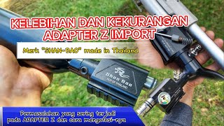 KELEBIHAN DAN KEKURANGAN ADAPTER Z IMPORT (MERK SHAN BAO) DAN CARA MENGATASINYA,VALVE,PER DAN KUPLER