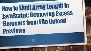 How to Limit Array Length in JavaScript: Removing Excess Elements from File Upload Previews