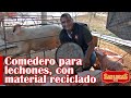 Elaboramos un comedero para lechones con material reutilizable | Granja San Lucas