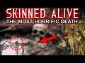 Skinned alive  the most horrific death explained