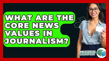 What Are The Core News Values In Journalism? - The Language Library
