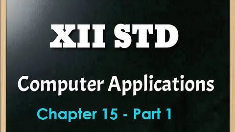 XII STD COMPUTER APPLICATIONS || CHAPTER 15|| PART 1