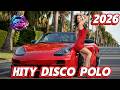 Składanka Disco Polo Nowość 2026 💗 Największe HITY na Długi Weekend 💝 Disco Sztosy W Remixach