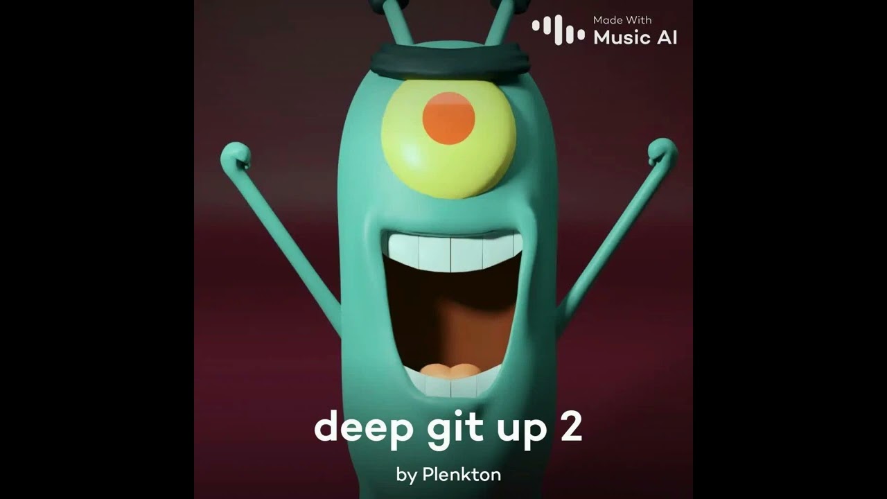Plankton sings Deep Git Up 2 96