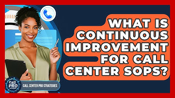 What Is Continuous Improvement For Call Center SOPs? - Call Center Pro Strategies