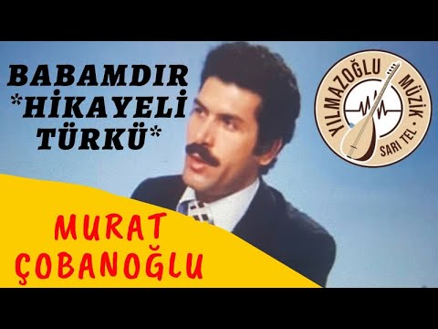 Murat Çobanoğlu - Babam-Hikayeli Türkü