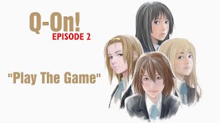 Q-On! - Episode 2 - Play The Game