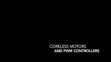Coreless Motors and PWM Controllers