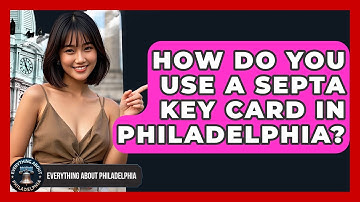 How Do You Use A SEPTA Key Card In Philadelphia? - Everything About Philadelphia