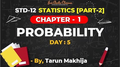 STD-12 STATISTICS [PART-2] [CHAPTER-1] [PROBABILITY] [DAY-5] - By, Tarun Makhija [Jai Ambe Classes]