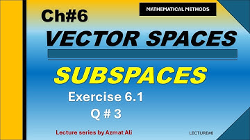 6. Ch#6 Vector Spaces|| Subspaces|| Exercise#6.1, Question # 3, Mathematical Method