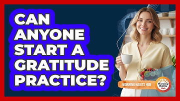 Can Anyone Start A Gratitude Practice?