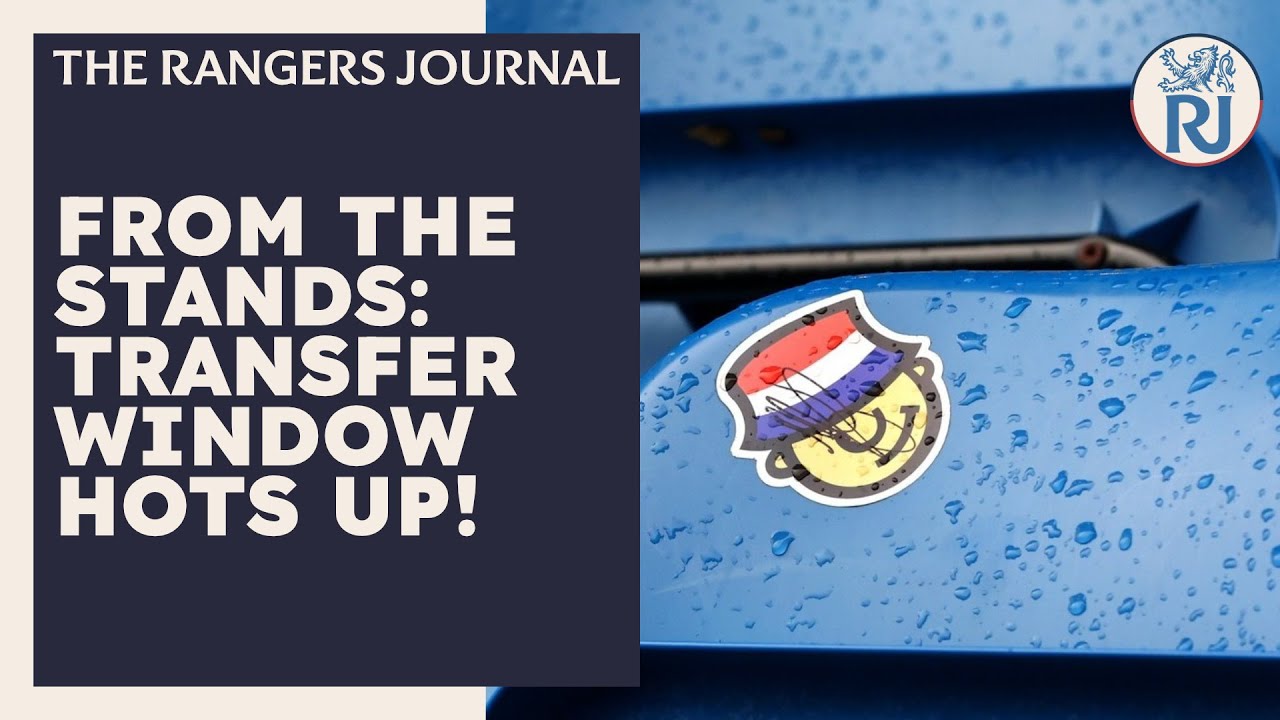 The Rangers Journal | From the Stands: Transfer Window Hots Up! - YouTube