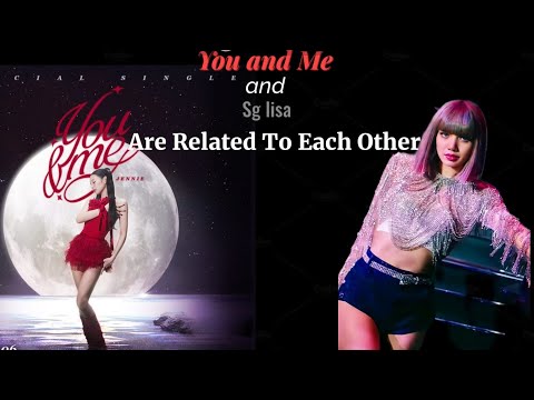 Jennie you and me and lisa sg song is secretly related to each other !!
