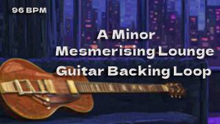 Full A Minor Mesmerising Loop   Lounge Jam 96 BPM Update