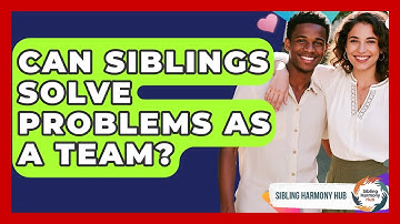 Can Siblings Solve Problems As A Team? - Sibling Harmony Hub
