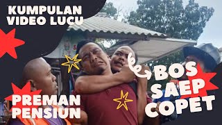 PREMAN PENSIUN NYA LAIN...KUMPULAN VIDEO LUCU BOS SAEP COPET