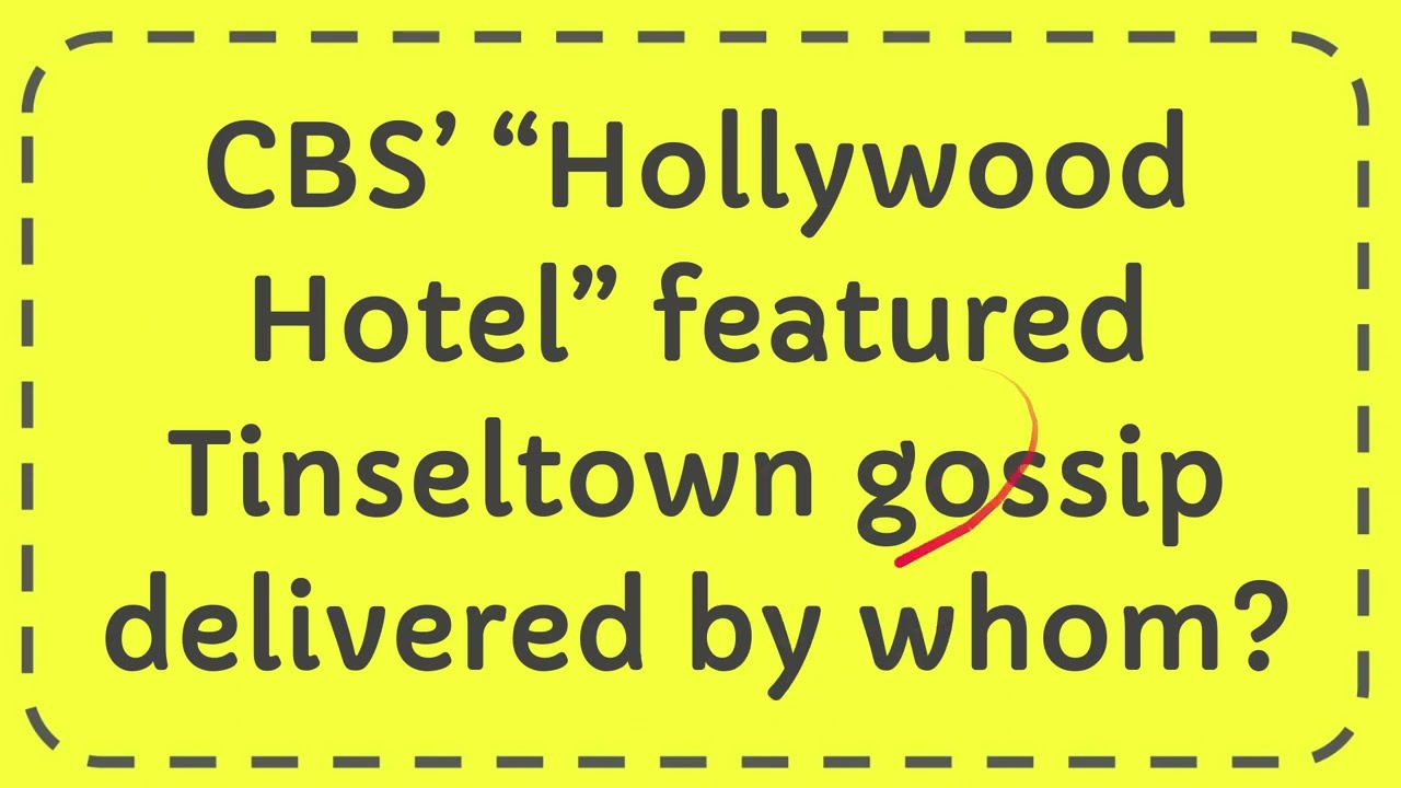 CBS’ “Hollywood Hotel” featured Tinseltown gossip delivered by whom? YouTube