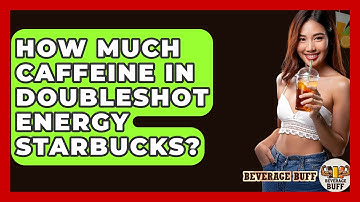 How Much Caffeine In Doubleshot Energy Starbucks? - Beverage Buff