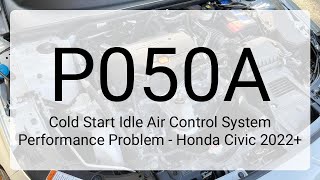Dtc P050A Cold Start Idle Air Control System Performance Problem - Honda Civic 2022