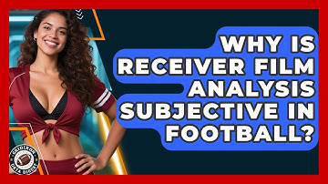 Why Is Receiver Film Analysis Subjective In Football? - Gridiron Data Digest