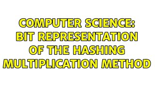 Computer Science: Bit representation of the hashing multiplication method