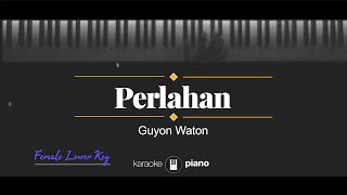 Perlahan - Guyon Waton (KARAOKE PIANO - FEMALE LOWER KEY)