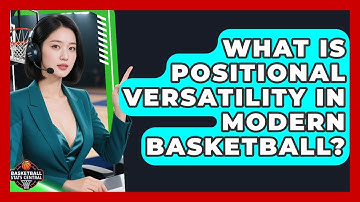 What Is Positional Versatility In Modern Basketball? - Basketball Stats Central
