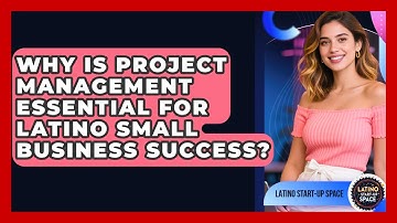 Why Is Project Management Essential For Latino Small Business Success? - Latino Start Up Space