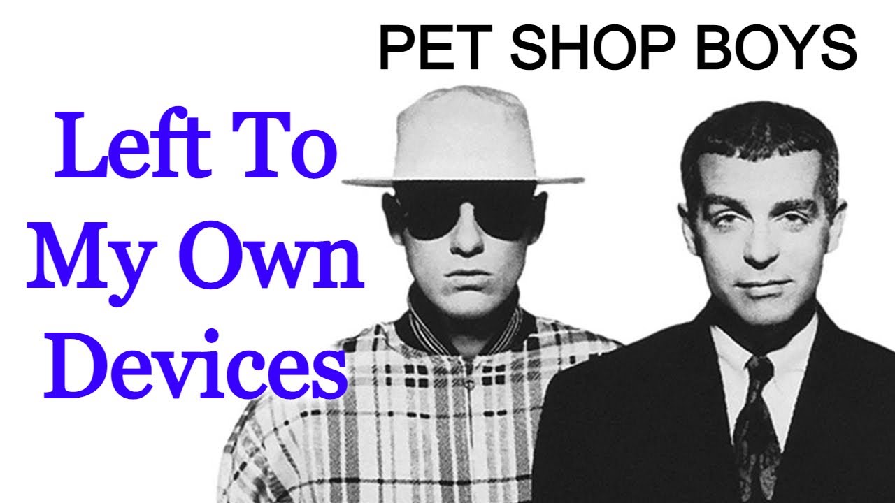 ペット・ショップ・ボーイズ/レフト・トゥ・マイ・オウン・ディヴァイセズ(ディス… Left To My Own Devices - Pet Shop Boys [Remastered] - YouTube